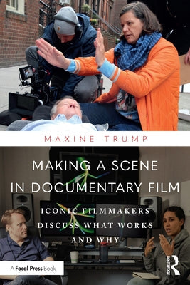 Making a Scene in Documentary Film: Iconic Filmmakers Discuss What Works and Why Paperback Routledge