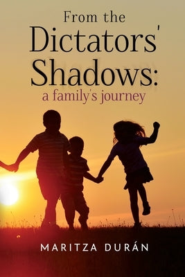 From the Dictators' Shadows: A Family's Journey by Durán, Maritza