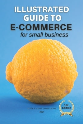 E-commerce for Small Business 2021: Your E-Shop Companion Paperback Independently Published