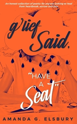 Grief Said, "Have a Seat." Paperback Independently Published