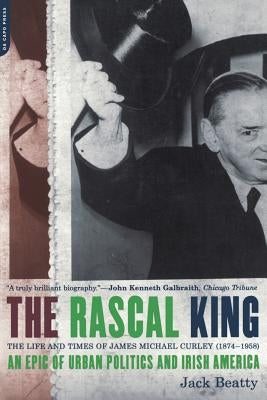 The Rascal King: The Life and Times of James Michael Curley (1874-1958) Paperback Da Capo Press