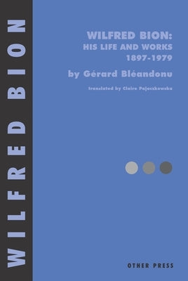 Wilfred Bion: His Life and Works Paperback Other Press (NY)