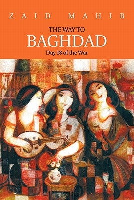 The Way to Baghdad: Day 18 of the War Paperback Trafford Publishing