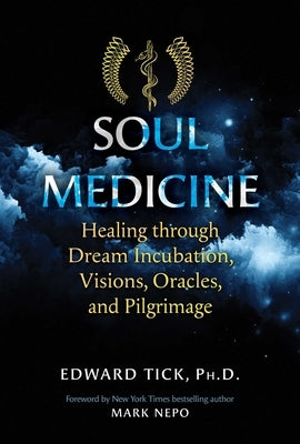Soul Medicine: Healing Through Dream Incubation, Visions, Oracles, and Pilgrimage Paperback Healing Arts Press
