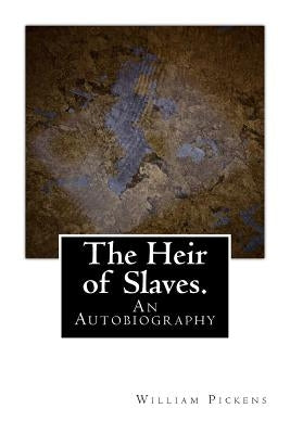 The Heir of Slaves.: An Autobiography Paperback Createspace Independent Publishing Platform
