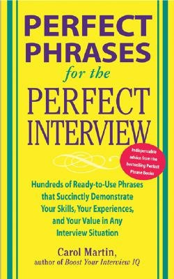 Perfect Phrases for the Perfect Interview: Hundreds of Ready-To-Use Phrases That Succinctly Demonstrate Your Skills, Your Experience and Your Value in Paperback McGraw-Hill Companies