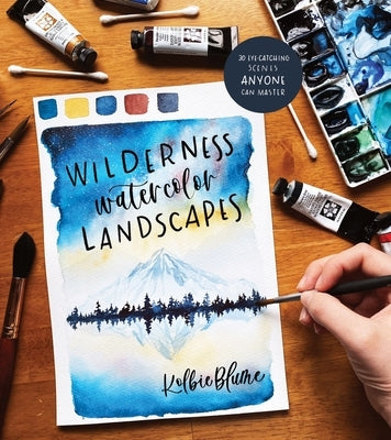 Wilderness Watercolor Landscapes: 30 Eye-Catching Scenes Anyone Can Master Paperback Page Street Publishing