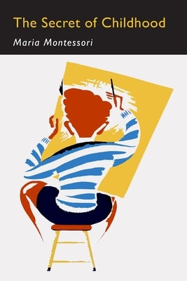 The Secret of Childhood: Facsimile of First Edition Paperback Martino Fine Books