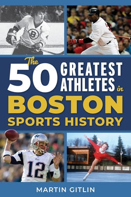 The 50 Greatest Athletes in Boston Sports History Paperback Lyons Press