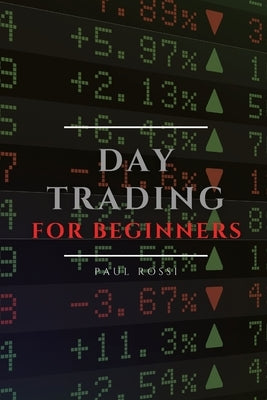 Day Trading for Beginners: Tips and Tricks to Perform Like a Pro by Rossi, Paul