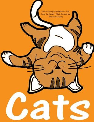 Cats: Colouring for Mindfulness - with Funny Cat Quotes!: Adults De-stress and Relaxation Coloring Paperback Createspace Independent Publishing Platform