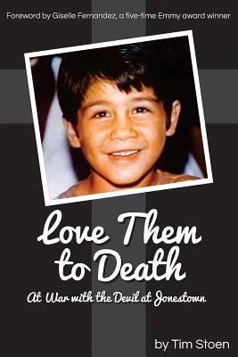 Love Them to Death: At War with the Devil at Jonestown Paperback Createspace Independent Publishing Platform