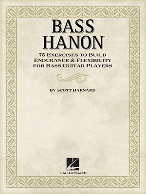 Bass Hanon: 75 Exercises to Build Endurance and Flexibility for Bass Guitar Players Paperback Hal Leonard Publishing Corporation