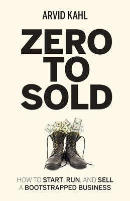 Zero to Sold: How to Start, Run, and Sell a Bootstrapped Business Paperback Arvid Kahl