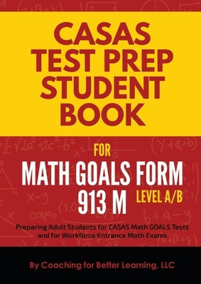 CASAS Test Prep Student Book for Math GOALS Form 913 M Level A/B Paperback Coaching for Better Learning