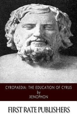 Cyropaedia: The Education of Cyrus Paperback Createspace Independent Publishing Platform