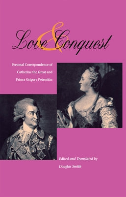 Love and Conquest: Personal Correspondence of Catherine the Great and Prince Grigory Potemkin Paperback Northern Illinois University Press