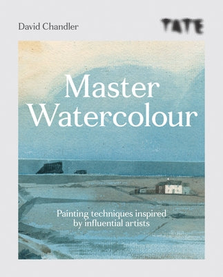 Tate Master Watercolour: Painting Techniques Inspired by Influential Artists Paperback Ilex Press
