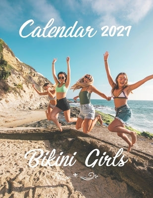 Bikini Girls: 2021 Wall Calendar - Big Size 17''x11''(WxH) Paperback Independently Published