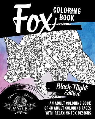 Fox Coloring Book: Black Night Edition: An Adult Coloring Book of 40 Adult Coloring Pages with Relaxing Fox Designs Paperback Createspace Independent Publishing Platform