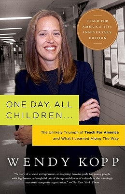 One Day, All Children...: The Unlikely Triumph of Teach for America and What I Learned Along the Way Paperback PublicAffairs