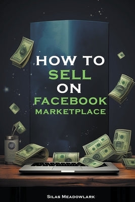 How To Sell On Facebook Marketplace Paperback Silas Meadowlark
