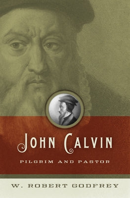 John Calvin: Pilgrim and Pastor Paperback Crossway