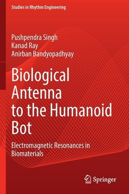 Biological Antenna to the Humanoid Bot: Electromagnetic Resonances in Biomaterials Paperback Springer