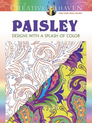 Creative Haven Paisley: Designs with a Splash of Color Paperback Dover Publications