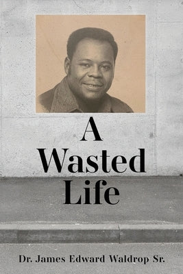 A Wasted Life Paperback Xulon Press