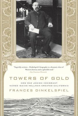 Towers of Gold: How One Jewish Immigrant Named Isaias Hellman Created California Paperback St. Martins Press-3PL