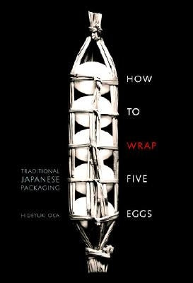 How to Wrap Five Eggs: Traditional Japanese Packaging Weatherhill