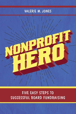 Nonprofit Hero: Five Easy Steps to Successful Board Fundraising Paperback Rowman & Littlefield Publishers