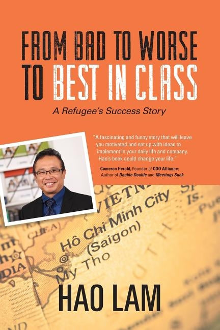 From Bad to Worse to Best in Class: A Refugee's Success Story Paperback Hl Media, LLC