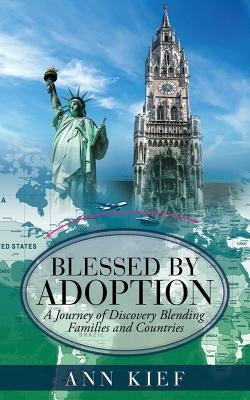 Blessed by Adoption: A Journey of Discovery Blending Families and Countries Paperback Xulon Press