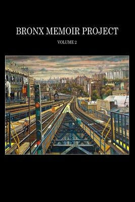 Bronx Memoir Project - Volume 2 Paperback Createspace Independent Publishing Platform