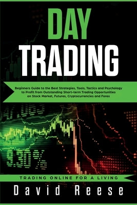Day Trading: Beginners Guide to the Best Strategies, Tools, Tactics and Psychology to Profit from Outstanding Short-term Trading Op Paperback Create Your Reality