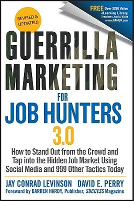 Guerrilla Marketing for Job Hunters 3.0: How to Stand Out from the Crowd and Tap Into the Hidden Job Market Using Social Media and 999 Other Tactics T Paperback Wiley