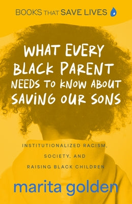 What Every Black Parent Needs to Know about Saving Our Sons: Institutionalized Racism, Society, and Raising Black Children (Black Parenting Book, Prob Paperback Mango