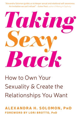 Taking Sexy Back: How to Own Your Sexuality and Create the Relationships You Want Paperback New Harbinger Publications
