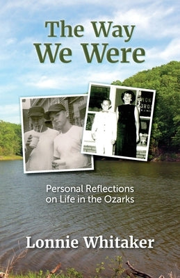 The Way We Were: Personal Reflections on Life in the Ozarks Paperback Scrivener Oak Press