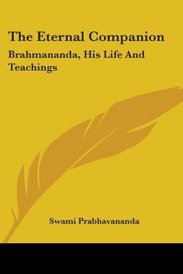 The Eternal Companion: Brahmananda, His Life And Teachings Paperback Kessinger Publishing