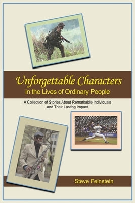 Unforgettable Characters in the Lives of Ordinary People: A collection of stories about remarkable individuals and their lasting impact Dorrance Publishing Co.