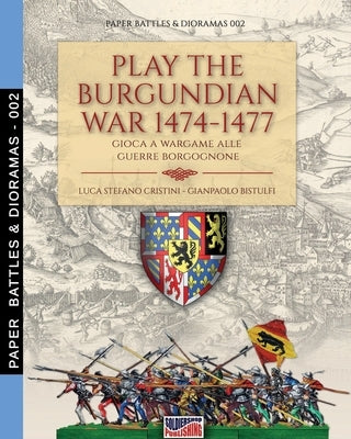 Play the Burgundian Wars 1474-1477: Gioca a wargame alle guerre borgognone Paperback Soldiershop