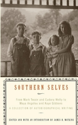 Southern Selves: From Mark Twain and Eudora Welty to Maya Angelou and Kaye Gibbons a Collection of Autobiographical Writing Paperback Vintage