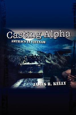 Casting Alpha: Amtracs in Vietnam Paperback 1st Book Library