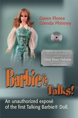 Barbie Talks!: An Expose' of the First Talking Barbie Doll. the Humorous and Poignant Adventures of Two Former Mattel Toy Designers. Paperback iUniverse