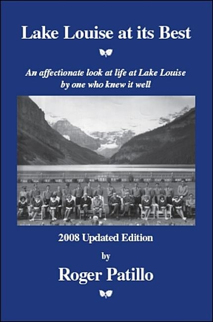 Lake Louise at Its Best: An Affectionate Look at Life at Lake Louise by One Who Knew It Well Paperback Trafford Publishing