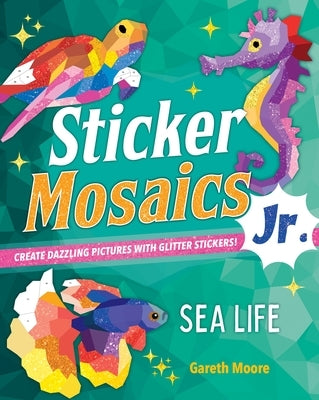 Sticker Mosaics Jr.: Sea Life: Create Dazzling Pictures with Glitter Stickers! Paperback Castle Point Books