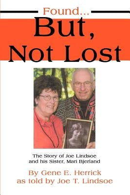 Found...But, Not Lost: The Story of Joe Lindsoe and his Sister, Mari Bjerland Paperback iUniverse